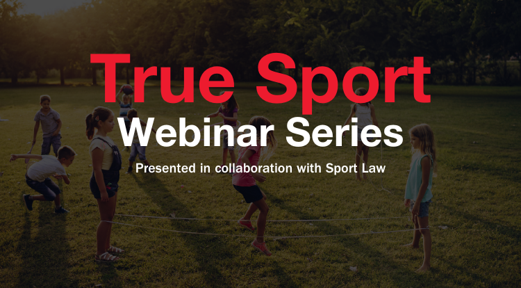 Register Now for Upcoming True Sport Webinar Series