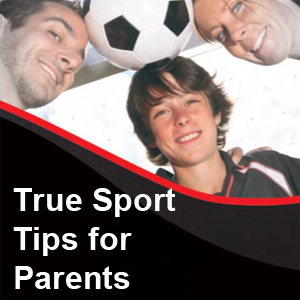 True Sport Tips for Parents